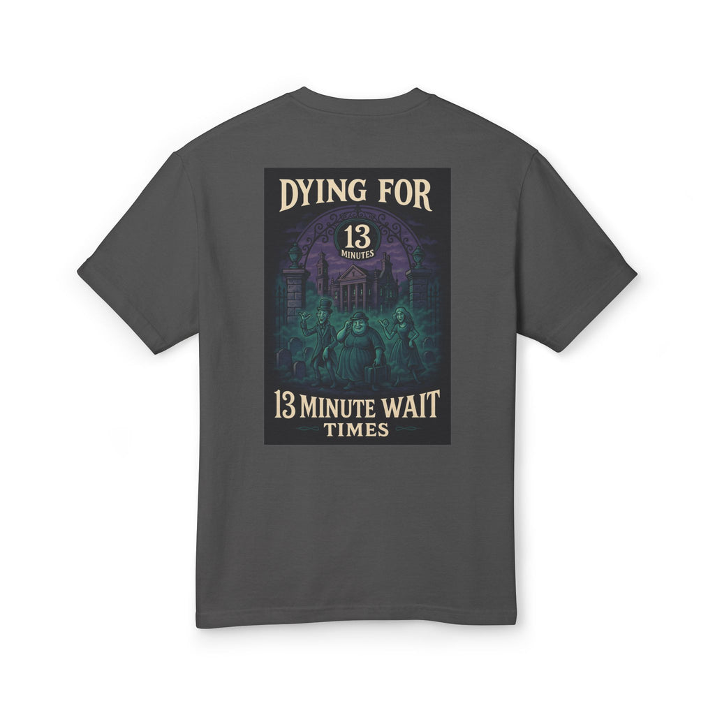 Dying for 13 Minute Wait Times - Unisex Tee
