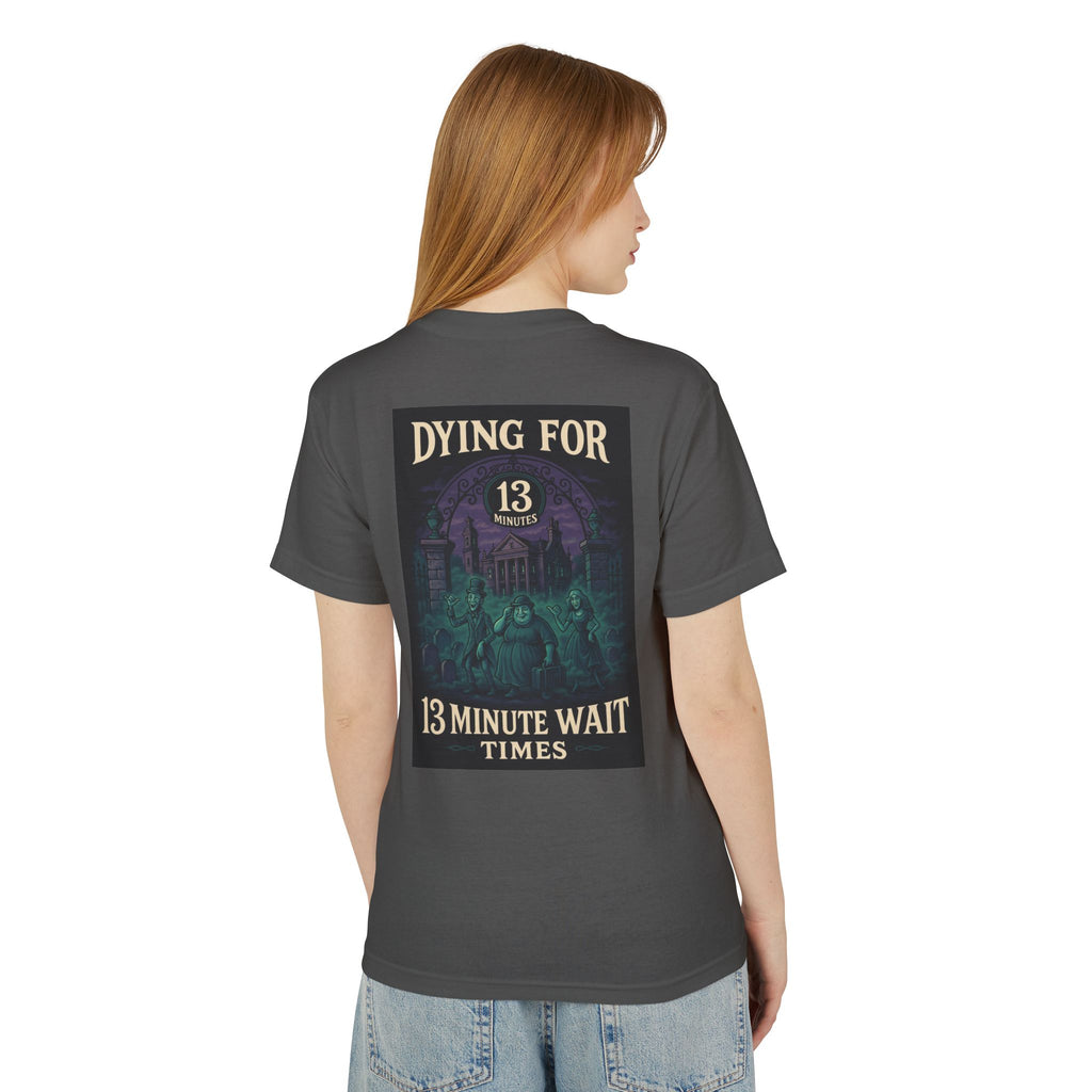 Dying for 13 Minute Wait Times - Unisex Tee